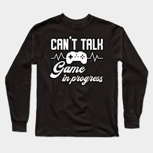 Can't Talk - Game In Progress Long Sleeve T-Shirt